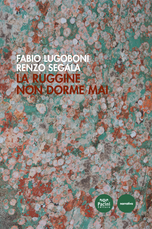 LA RUGGINE NON DORME MAI di FABIO LUGOBONI e RENZO SEGALA